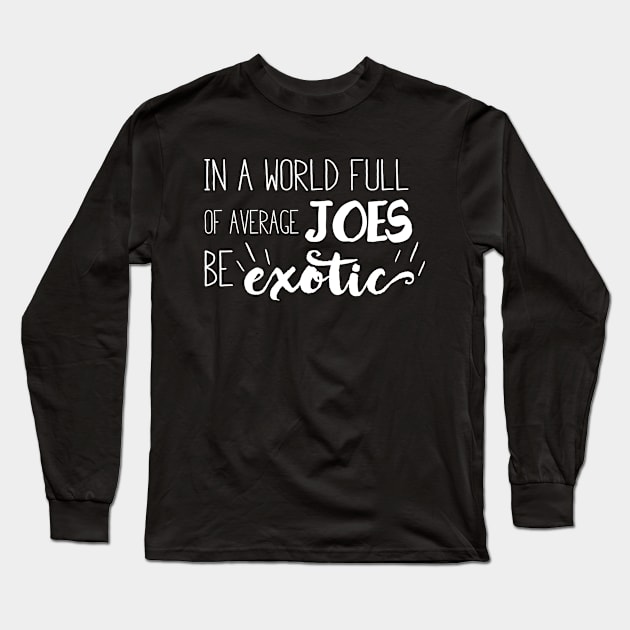 Be Exotic Long Sleeve T-Shirt by TheLeopardBear